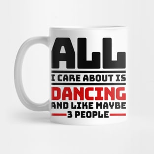 All I care about is dancing and like maybe 3 people Mug